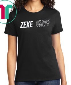 ZEKE WHO - THAT'S WHO SHIRT Zeke Who Ezekiel Elliott - Dallas Cowboys 2019 T-Shirts