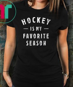 hockey is my favorite season Shirt