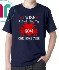 i wish i could hug my son one more time Shirt