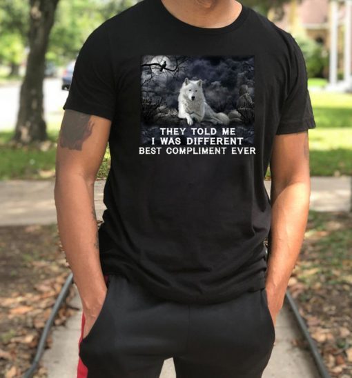 Wolf they told me i was different best compliment ever shirt