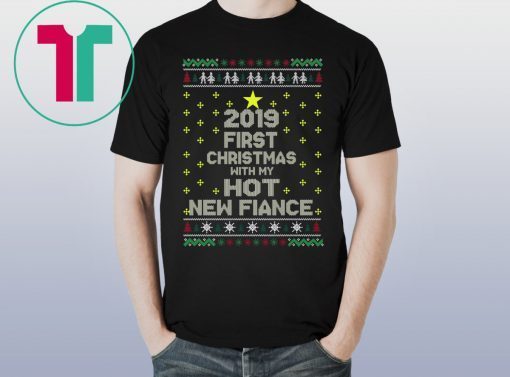 2019 First Christmas With My Hot New Fiance T-Shirts