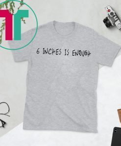 6 inches is enough t-shirts
