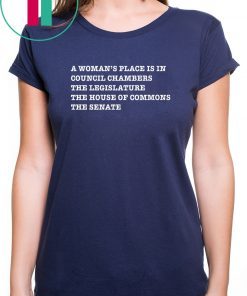 A WOMAN’S PLACE IS IN COUNCIL CHAMBERS THE LEGISLATURE SHIRT
