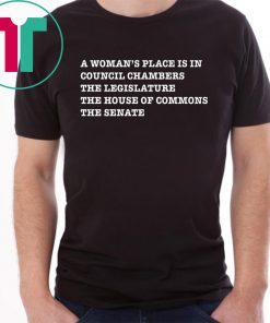 A WOMAN’S PLACE IS IN COUNCIL CHAMBERS THE LEGISLATURE SHIRT