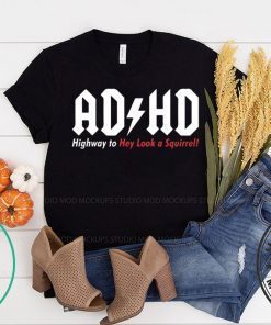 ADHD Highway to hey look a squirrel shirt