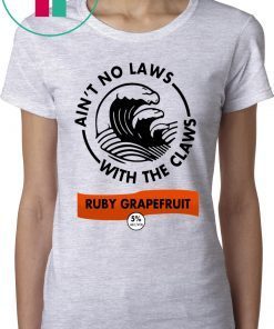 Ain’t no laws with the Claws Ruby Grapefruit T-Shirts