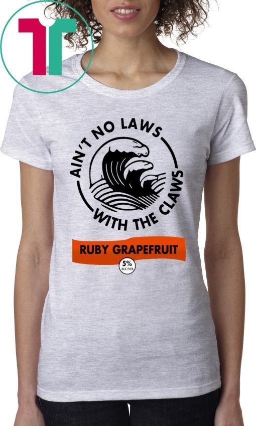 Ain’t no laws with the Claws Ruby Grapefruit T-Shirts