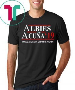 Albies Acuna 2019 Make Atlanta Champs Again Tee Shirt