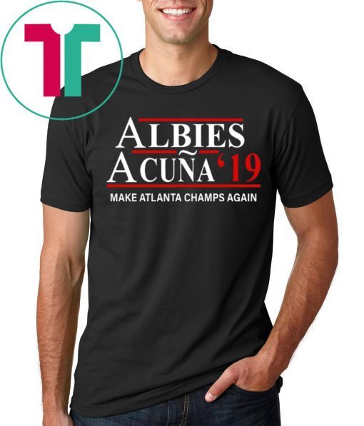 Albies Acuna 2019 Make Atlanta Champs Again Tee Shirt