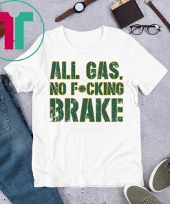 All Gas No Fucking Brake T-Shirt