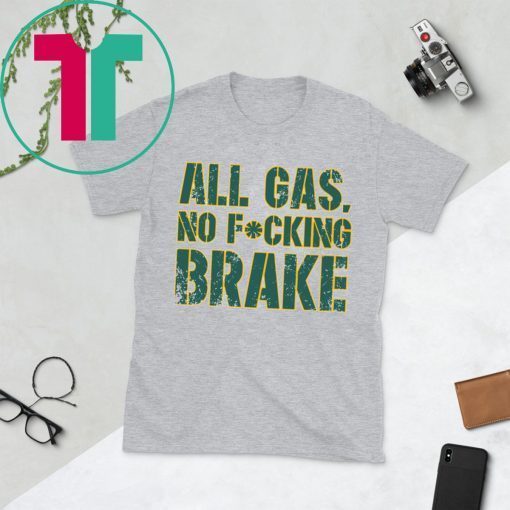 All Gas No Fucking Brake T-Shirt