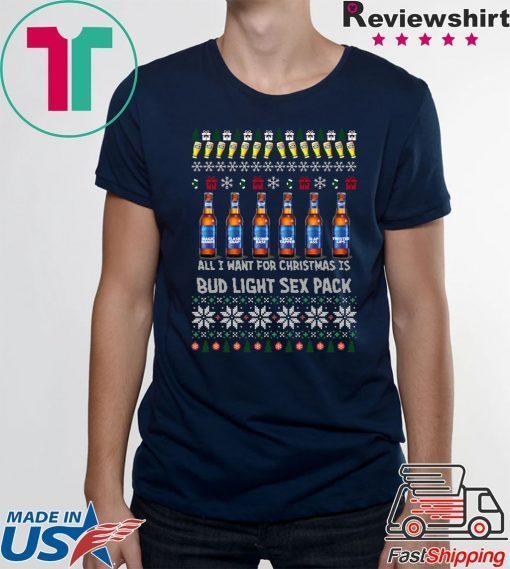 All I Want For Christmas Is Bud Light Sex Pack Ugly Christmas T-Shirt