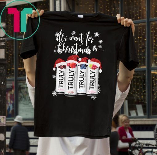 All I Want For Christmas Is Truly Beer Christmas T-Shirt