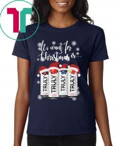 All I Want For Christmas Is Truly Beer Christmas T-Shirt