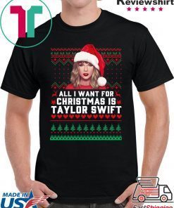 All I Want for Christmas Is Taylor Swift Ugly Shirt