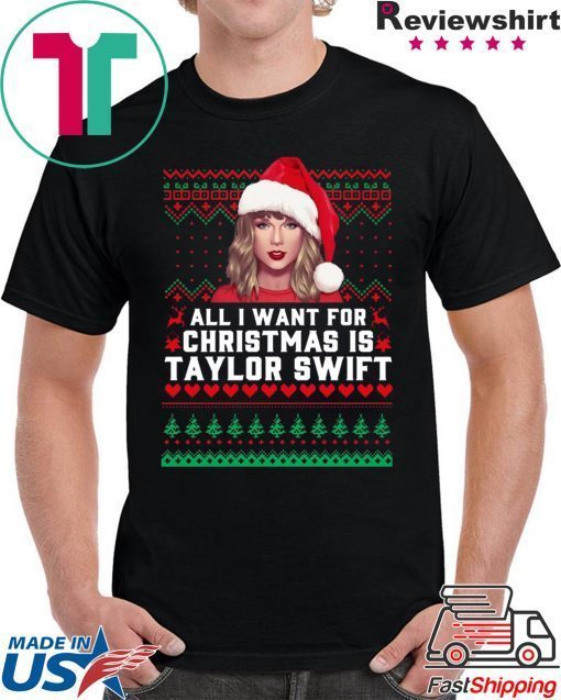 All I Want for Christmas Is Taylor Swift Ugly Shirt