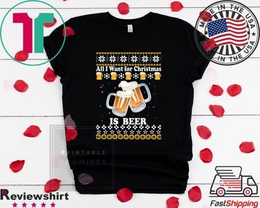 All I want for Christmas is beer ugly T-Shirt