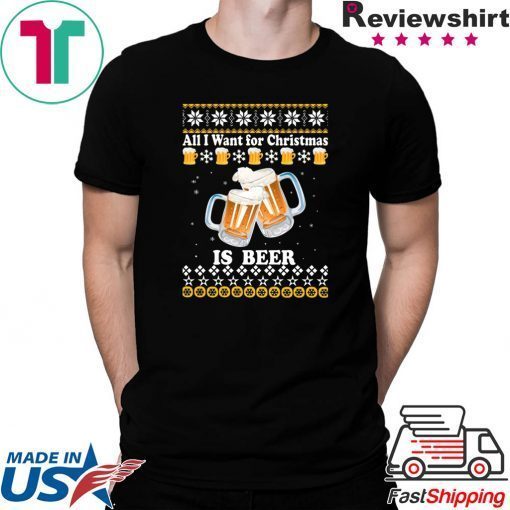 All I want for Christmas is beer ugly T-Shirt