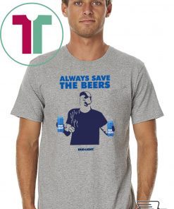 Always Save The Beers Tee Shirt - Budlight