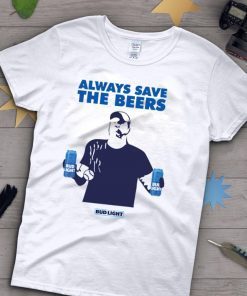 Always Save The Beers Tee Shirt - Budlight