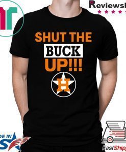 Astros Shut The Buck Up Tee Shirt