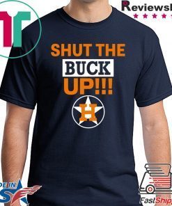 Astros Shut The Buck Up 2020 T-Shirts