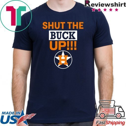 Astros Shut The Buck Up original Tee Shirts