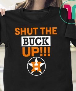 Astros Shut The Buck Up original Tee Shirts