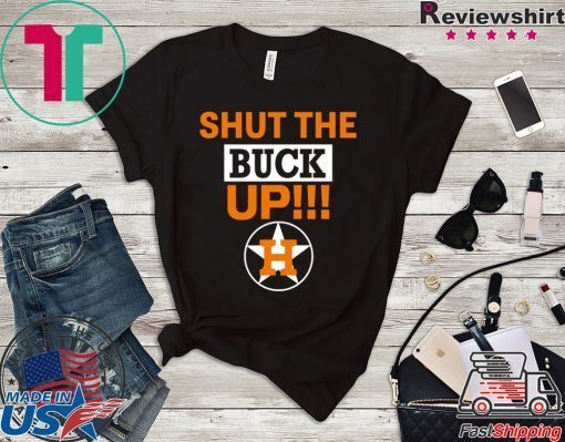 Astros Shut The Buck Up Funny T-Shirt