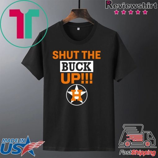 Astros Shut The Buck Up 2020 T-Shirts