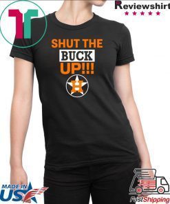 Astros Shut The Buck Up Cool Gift Tee Shirts