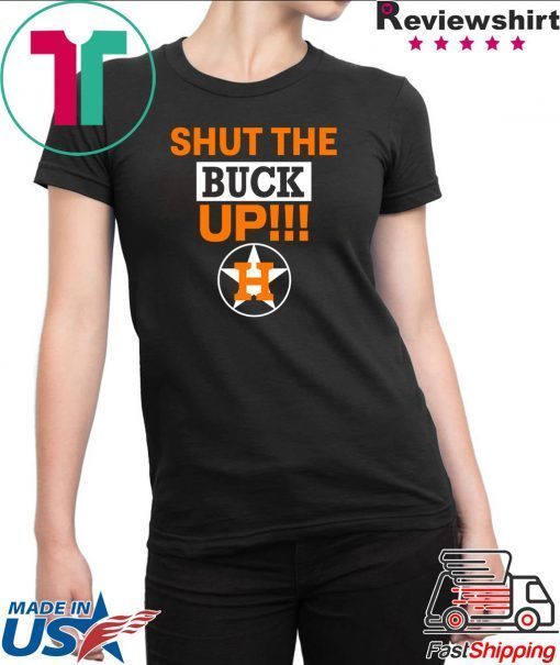 Astros Shut The Buck Up Cool Gift Tee Shirts