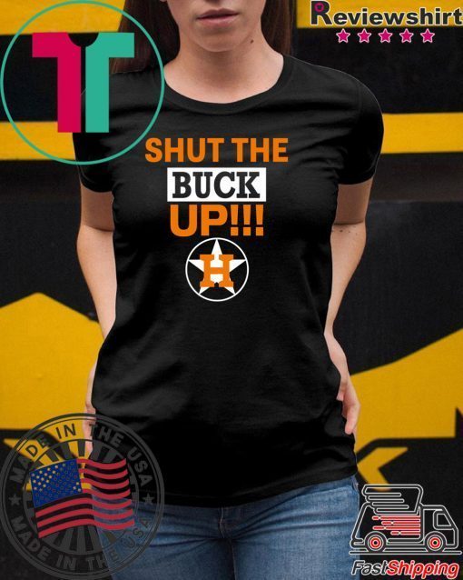 Astros Shut The Buck Up 2020 T-Shirts