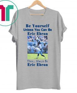 Be Yourself Unless You Can Be Eric Ebron T-Shirt
