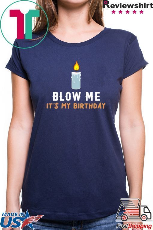 Blow Me It's My Birthday Shirt