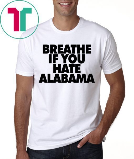 Breathe if you hate Alabama 2020 T-Shirt