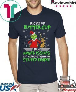 Buckle Up Buttercup I Have Anger Issues Grinch T-Shirts