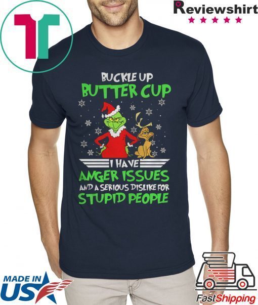 Buckle Up Buttercup I Have Anger Issues Grinch T-Shirts