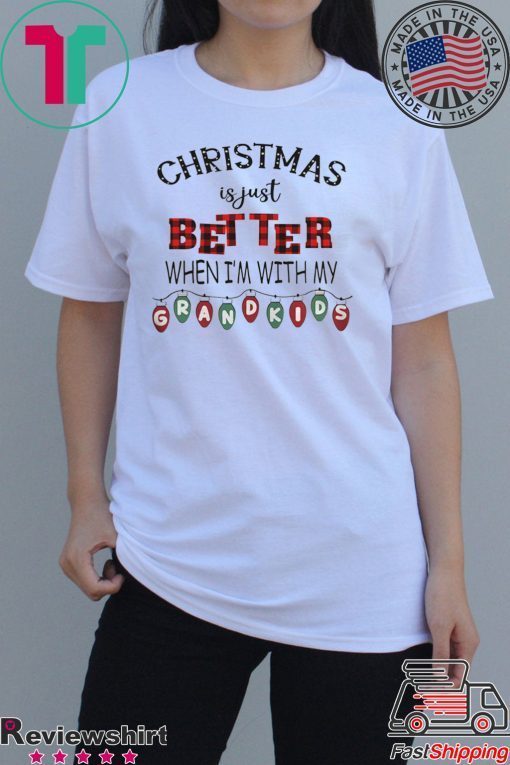 CHRISTMAS IS JUST BETTER WHEN IM WITH MY GRANDKIDS LIGHT XMAS TSHIRT