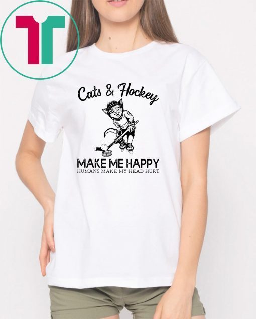 Cats and hockey make me happy humans make my head hurt Shirt