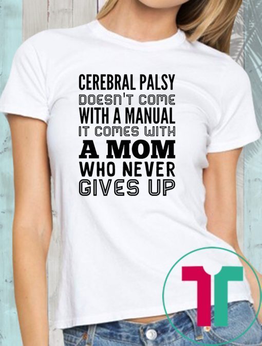 Cerebral palsy doesn't come with a manual it comes with a mom Shirt