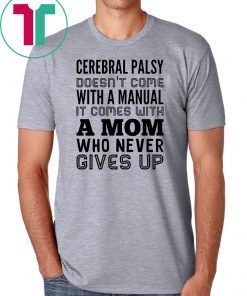Cerebral palsy doesn't come with a manual it comes with a mom Shirt