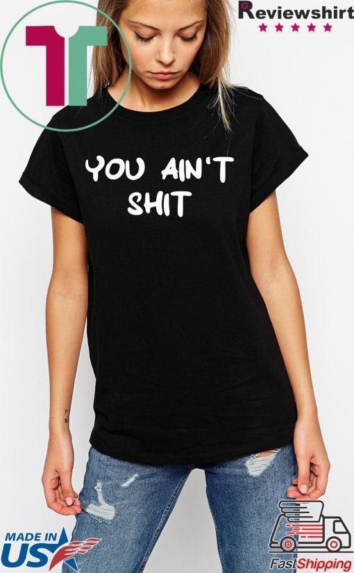 Cheryl You ain’t shit tee shirt - OrderQuilt.com