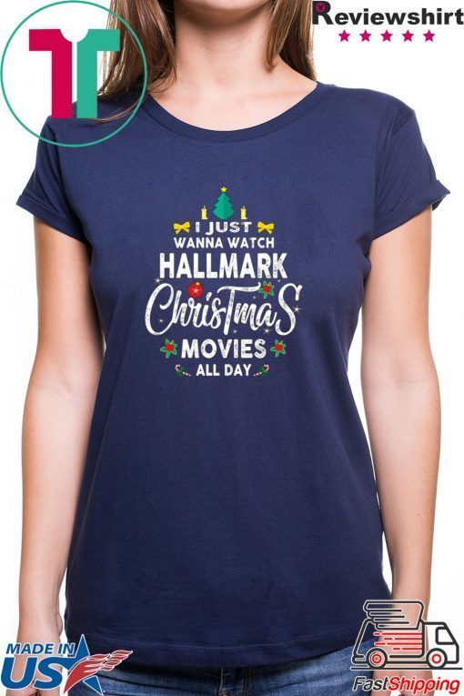 Christmas I Just Wanna Watch Hallmark Christmas Movies T-Shirt
