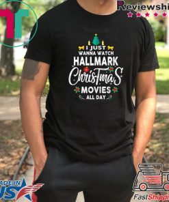 Christmas I Just Wanna Watch Hallmark Christmas Movies T-Shirt