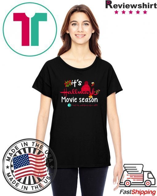 Christmas It’s Hallmark Movie Season And I’m Watching Them All T-Shirt