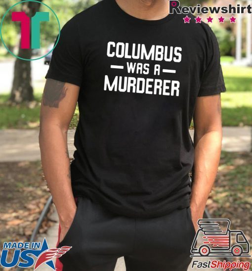 Columbus Was A Murderer T-Shirt