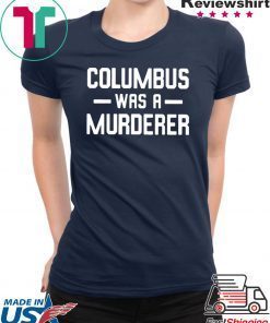 Columbus Was A Murderer T-Shirt