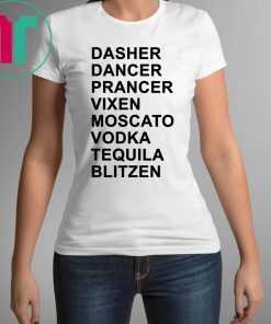 Dasher Dancer Prancer Vixen Moscato Vodka Tequila Blitzen TShirt