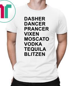 Dasher Dancer Prancer Vixen Moscato Vodka Tequila Blitzen TShirt